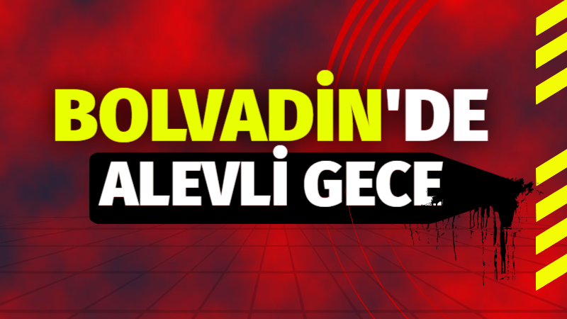 Bolvadin’de alevli gece