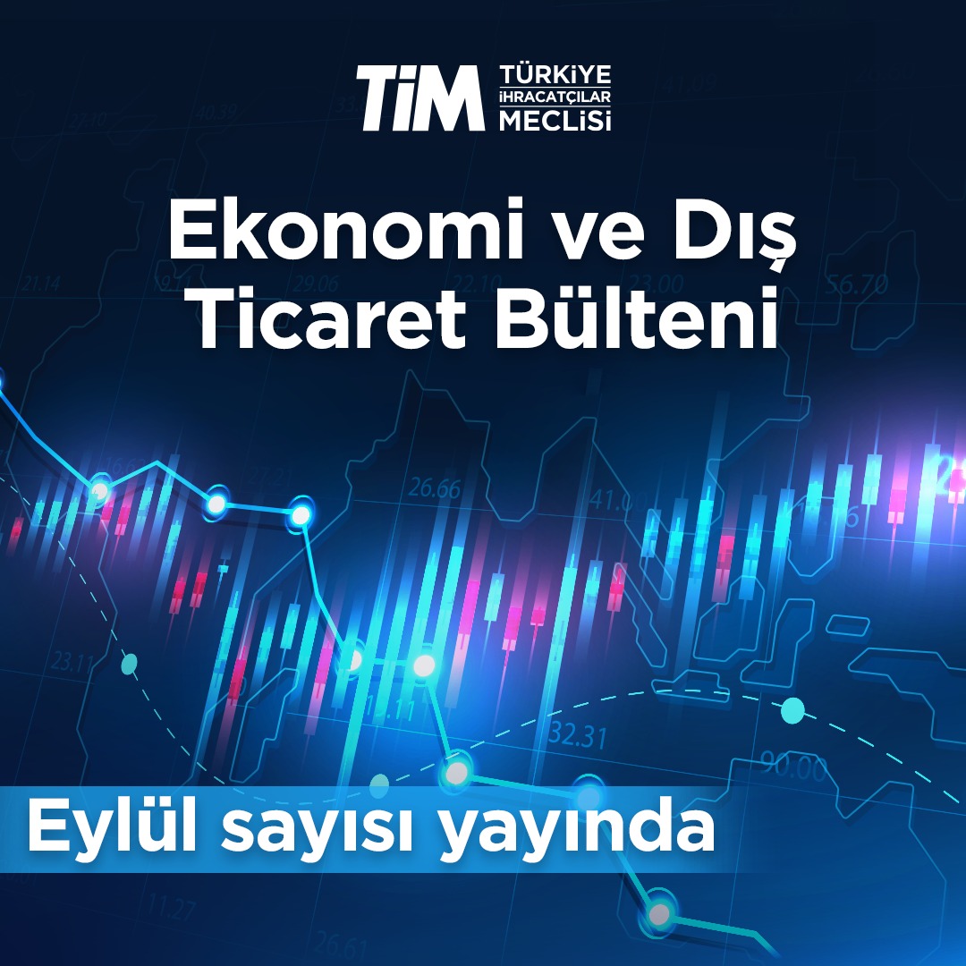 GÜNCEL: TİM, Eylül Ayı Ekonomi ve Dış Ticaret Bülteni’ni Yayımladı