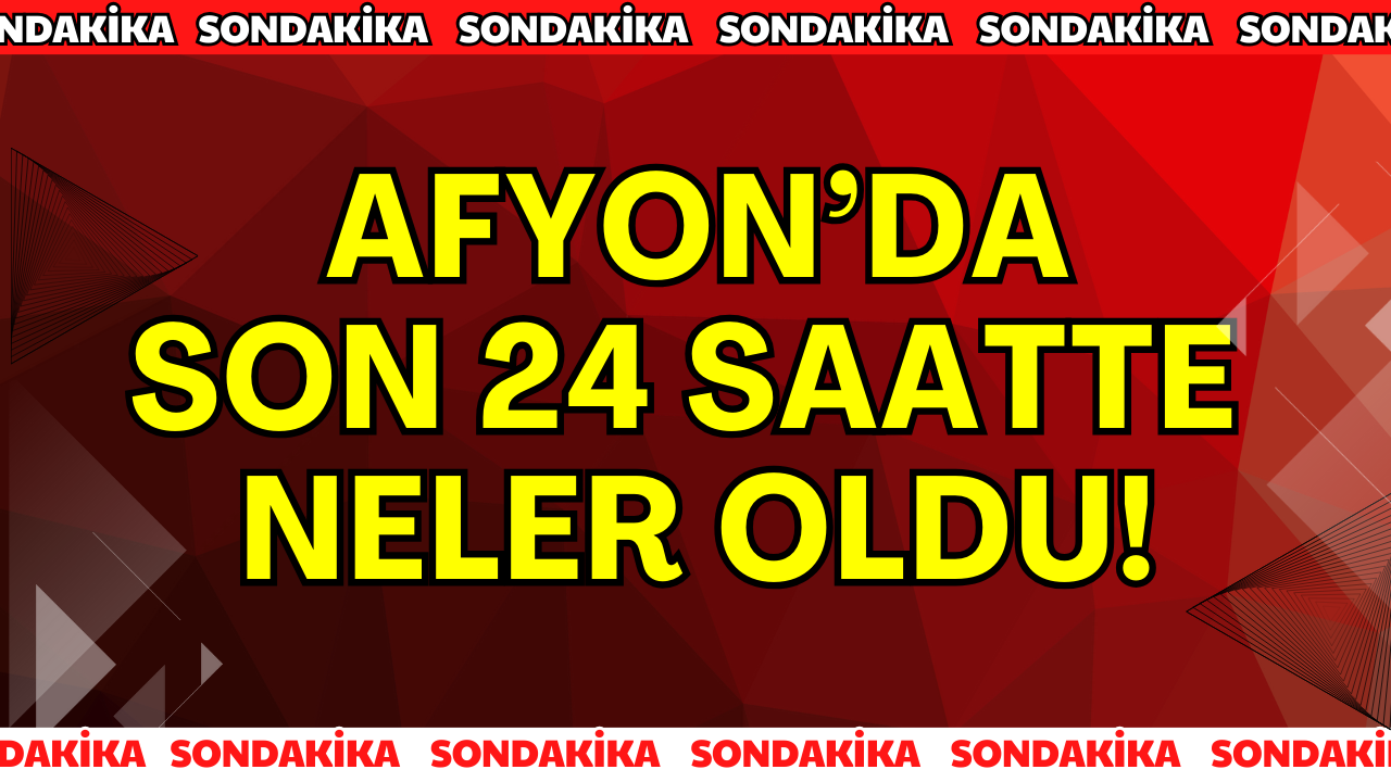 Son 24 Saatte Ne Oldu? Afyonkarahisar’da Öne Çıkan Olaylar!