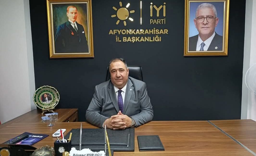 İYİ Parti Afyonkarahisar İl Başkanı Muhammet Mısırlıoğlu, partisinin Türkiye Büyük