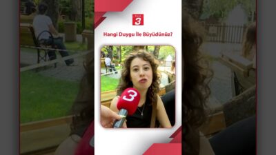Bu kez mikrofonumuzu uzattık ve sorduk: “Hangi duygu ile büyüdünüz?”