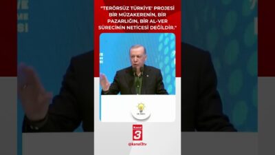 Cumhurbaşkanı Erdoğan: “‘Terörsüz Türkiye’ projesi açık söylüyorum bir müzakerenin, bir