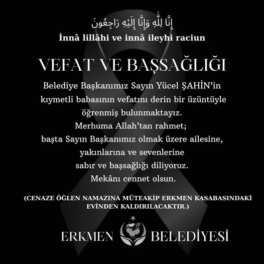 Erkmen Belediyesi tarafından paylaşılan taziye mesajında, Belediye Başkanı Yücel Şahin’in
