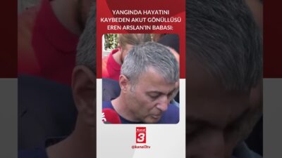 Orman yangınında hayatını kaybeden AKUT gönüllüsü Eren Arslan’ın babası: En