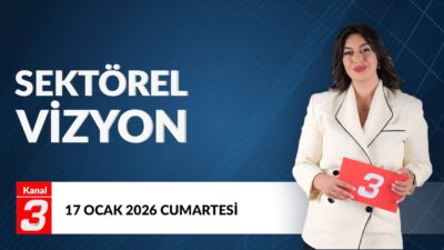 Sektörel Vizyon | 17 Ocak 2026 📶https://kanal3.com.tr/ Sosyal Medya Hesaplarımızı