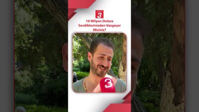Sokağın Sesi: 10 Milyon Dolara Sevdiklerinizden Vazgeçer Misiniz? Bugün de