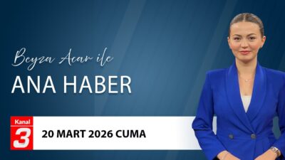 Beyza Acar İle Ana Haber | 20 Mart 2026 📶https://kanal3.com.tr/