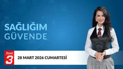 Sağlığım Güvende | 28 Mart 2026 Sağlığım Güvende, sağlık alanında