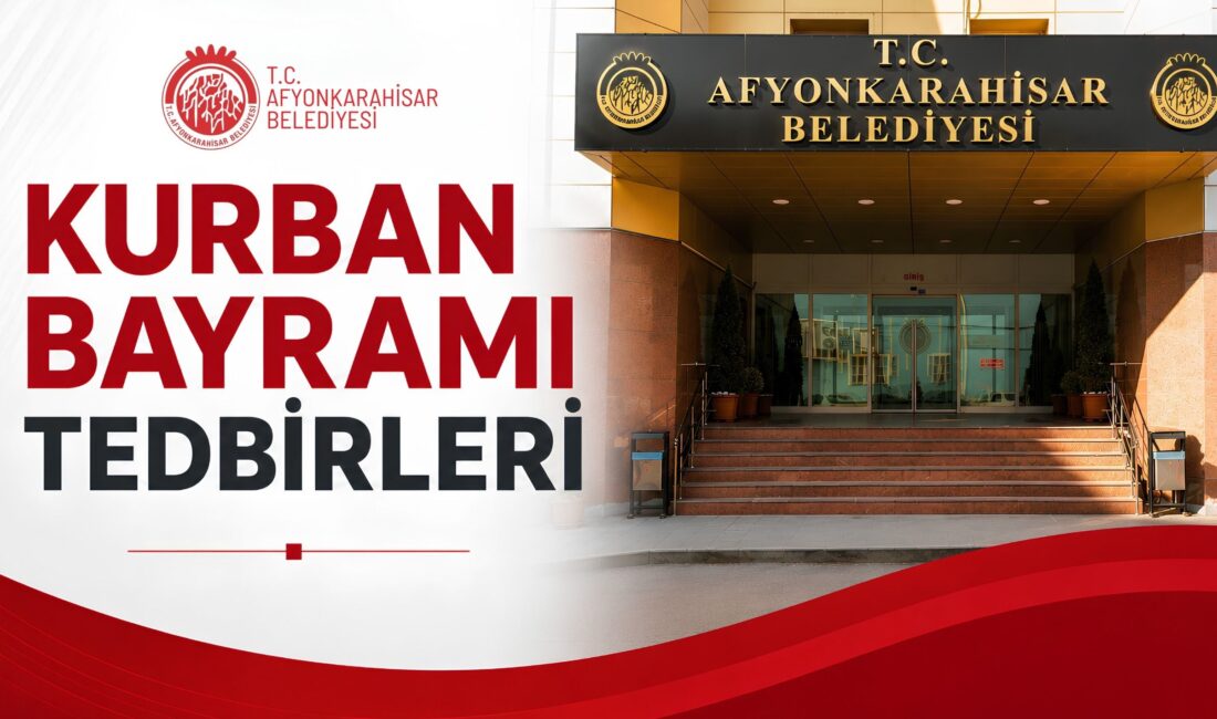 Kurban Bayramı nedeni ile bayram öncesi ve bayram süresince Afyonkarahisar