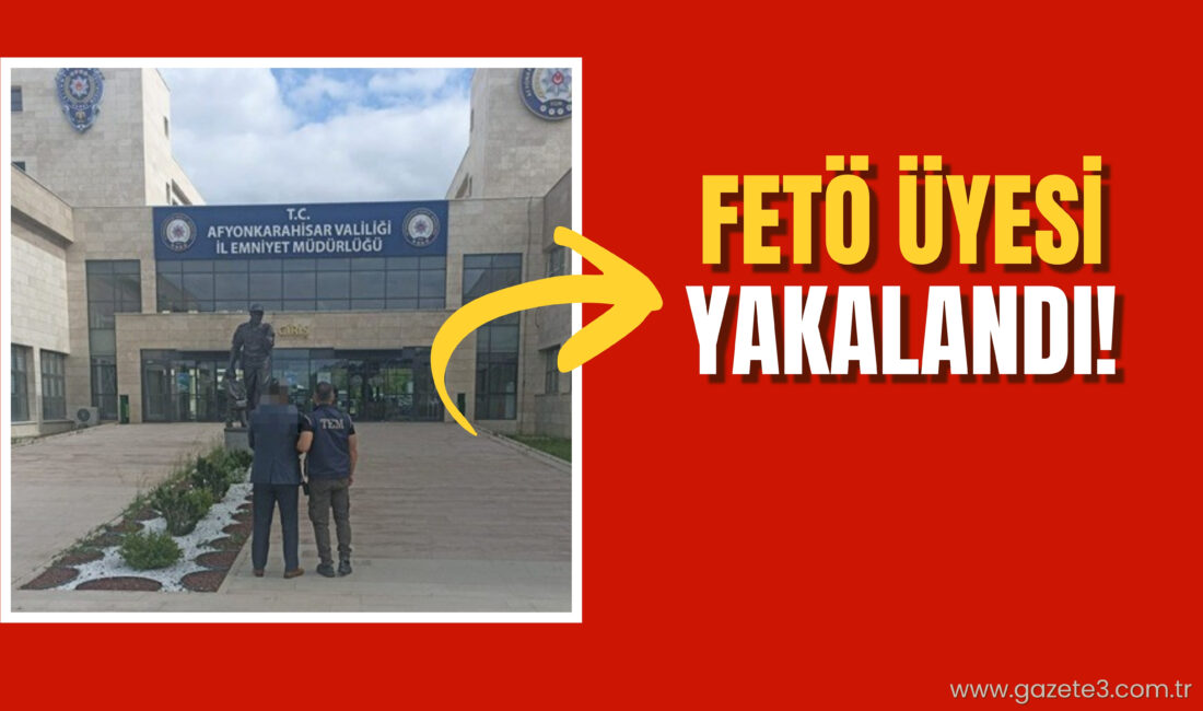 Afyonkarahisar’da Fetullahçı Terör Örgütü'ne (FETÖ) üye olma suçundan hakkında kesinleşmiş
