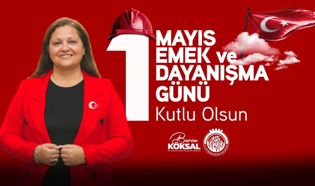Afyonkarahisar Belediye Başkanı Burcu Köksal, 1 Mayıs Emek ve Dayanışma