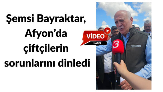 Türkiye Ziraat Odaları Birliği Genel Başkanı Şemsi Bayraktar, Afyonkarahisar’da gerçekleştirdiği