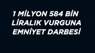 Afyonkarahisar İl Emniyet Müdürlüğü ekipleri, 1 milyon 584 bin lira