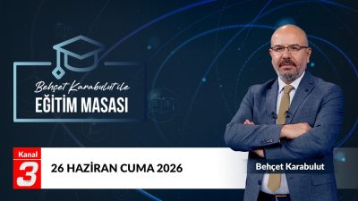 Behçet Karabulut ile Eğitim Masası | 26 Haziran 2026 Eğitim